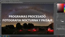 Programas de procesado para fotografía nocturna de paisaje y gran campo